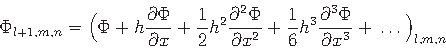 \begin{displaymath}
\Phi_{l+1,m,n} = \Bigl(\Phi+h\frac{\partial\Phi}{\partial x}...
...\frac{\partial^3\Phi}{\partial x^3} + \,\ldots\,\Bigr)_{l,m,n}
\end{displaymath}