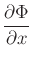 $\displaystyle {\frac{{\partial\Phi}}{{\partial x}}}$
