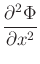 $\displaystyle {\frac{{\partial^2\Phi}}{{\partial x^2}}}$